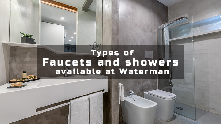 Types of Faucets and showers available at Waterman